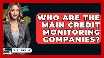 Who Are The Main Credit Monitoring Companies? - CreditGuide360.com