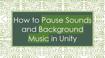 How to Pause Sounds and Background Music in Unity