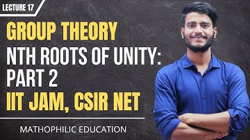 Group Theory: Lecture 17 | Nth Roots of Unity: Part 2 | IIT JAM, CSIR NET | Mathophilic Education