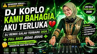 Download lagu DJ KOPLO KAMU BAHAGIA, AKU TERLUKA 💔 | DJ Remix Galau Terbaru 2026 Full Bass Jedag Jedug