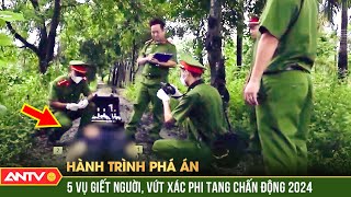 5 vụ giết người, vứt xác phi tang chấn động xã hội năm 2024 | Hành trình phá án | ANTV