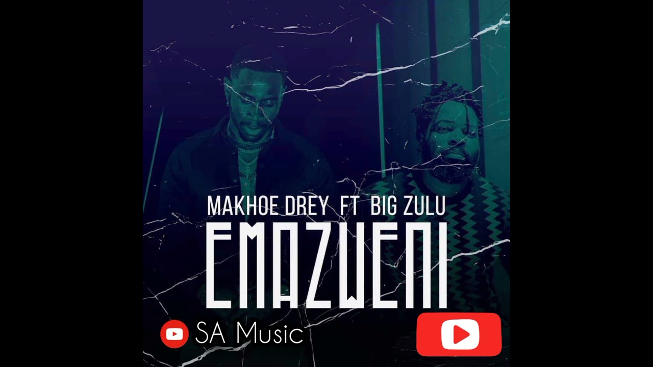 Makhoe Drey Ft Big Zulu EmazweniSA Music