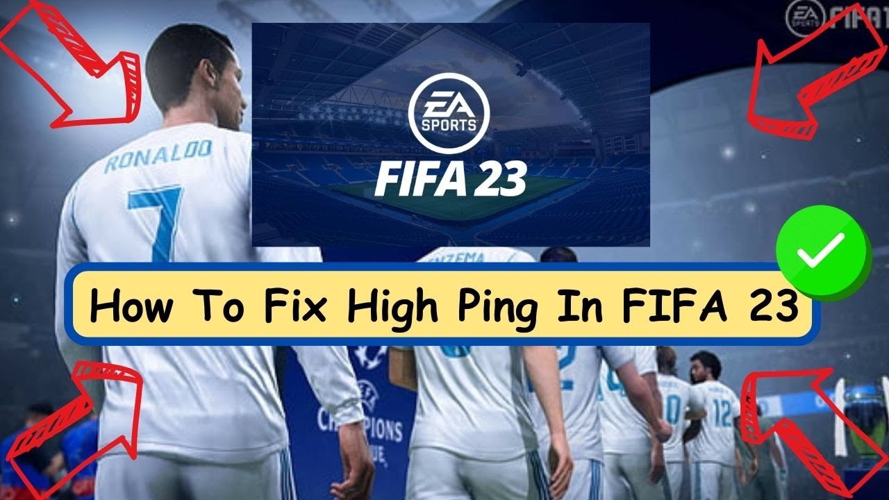 Best Way to Resolve High Ping in FIFA 23 