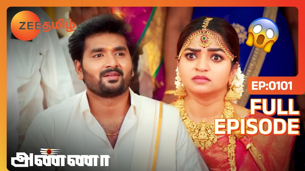 செல்வம் கூட கல்யாணமா பரணிக்கு? - Anna - Full Ep 101 - Zee Tamil