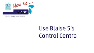 How to use Blaise 5's Control Centre screenshot 2