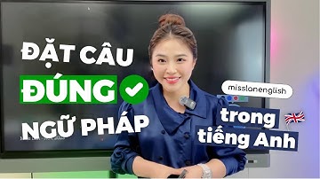 CÁCH ĐẶT CÂU ĐÚNG NGỮ PHÁP | Miss Lan