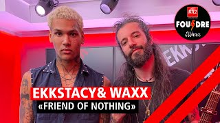 Ekkstacy et Waxx interprètent "Friend of Nothing" en live dans Foudre