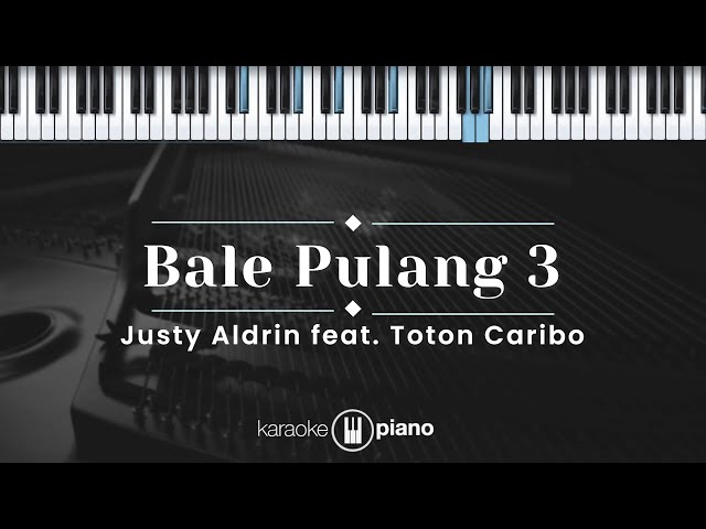 Bale Pulang 3 - Justy Aldrin feat. Toton Caribo (KARAOKE PIANO) class=