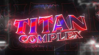 【4K】 "Titan Complex" by TCTeam (Extreme Demon) | Geometry Dash 2.11