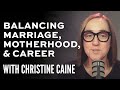 Christine caine  living with balance  motherhood  career  rachel hunka