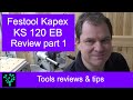 Festool Kapex ES 120 EB Review Part 1 Festool Kapex ES 120 EB Review Part 1