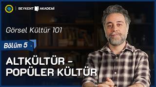 Beykent Akademi Görsel Kültür 101 Bölüm 5 Alt Kültür Ve Popüler Kültür