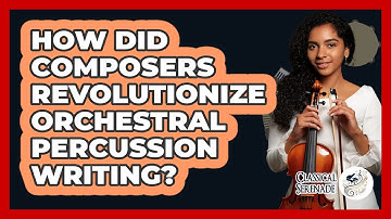 How Did Composers Revolutionize Orchestral Percussion Writing? - Classical Serenade
