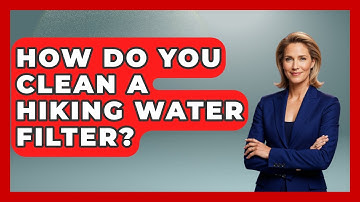 How Do You Clean A Hiking Water Filter? - Exploring Campgrounds