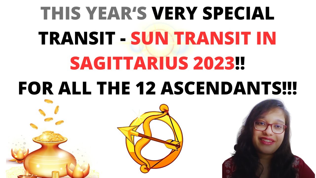This Year’s Special Transit – Sun’s Transit in Sagittarius 2023 – For all the 12 Ascendants!!!