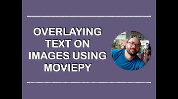 Overlaying Text on Images Using MoviePy