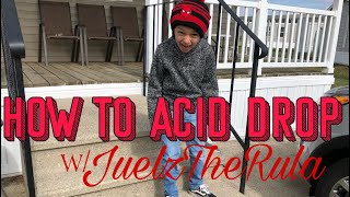 How To Acid Drop w/JuelzTheRula