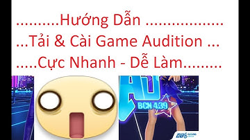 Hướng Dẫn Cài Game Audition siêu tốc 6.01 (8/2025)