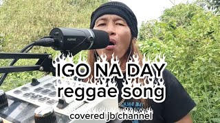 Igo na day reggae song covered jb channel