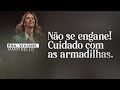 Não se engane! Cuidado com as armadilhas | Pra. Viviane Martinello