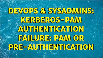 DevOps & SysAdmins: Kerberos-PAM authentication failure: pam or pre-authentication