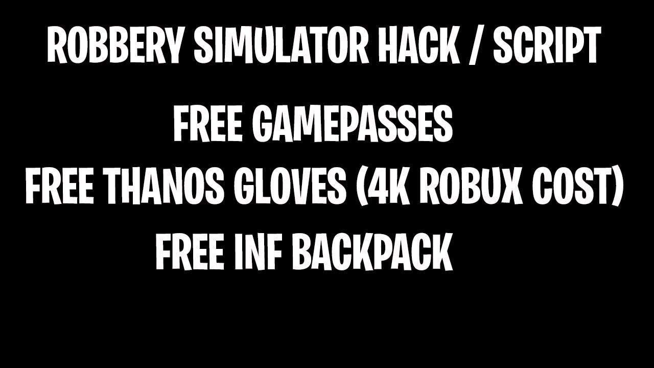 Robbery Simulator Roblox Hack Script Free Gamepasses Free Thanos Gloves Free Inf Backpack Youtube - script injector for roblox heist