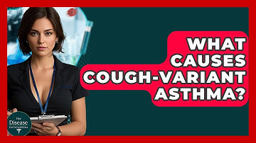 What Causes Cough-variant Asthma? - The Disease Encyclopedia