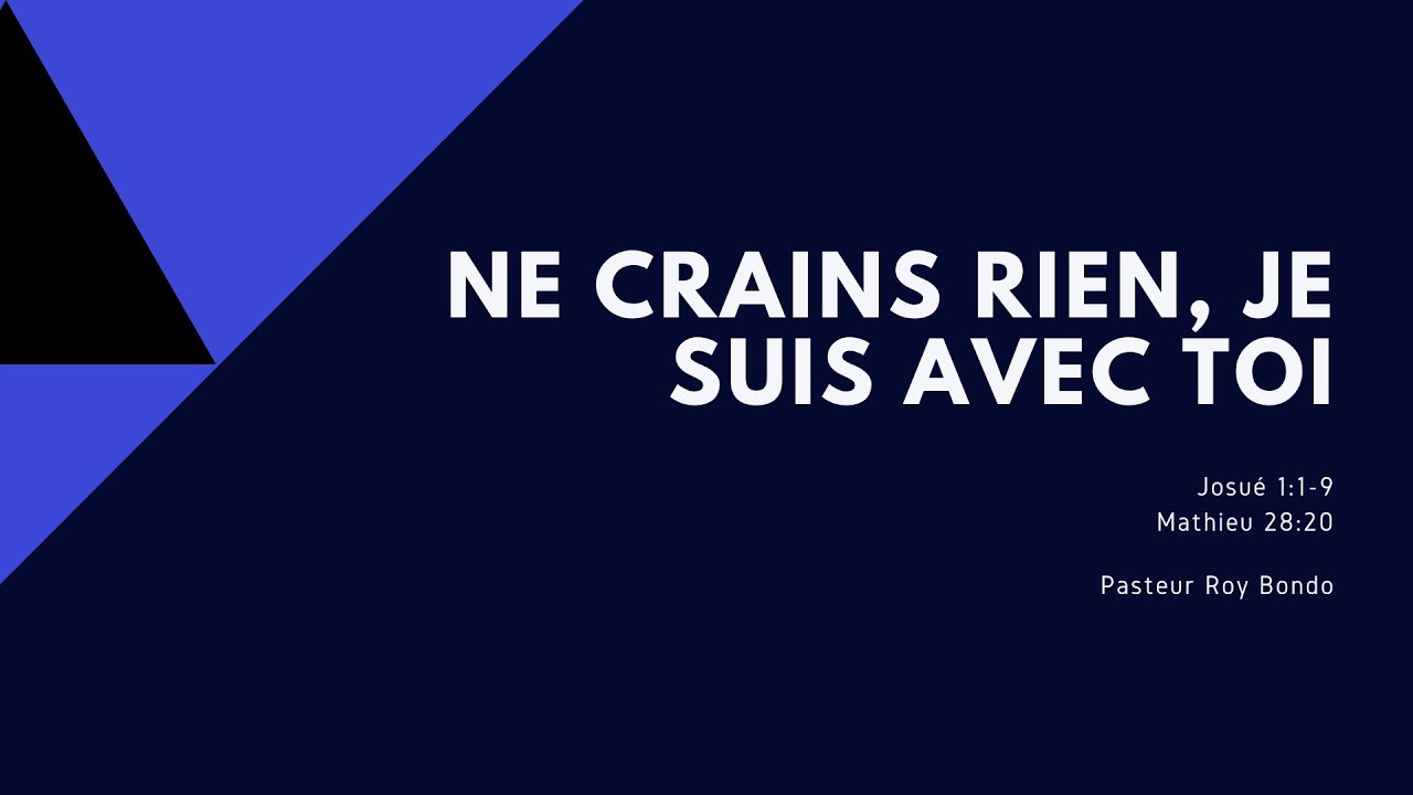 Ne Crains Rien, Je Suis Avec Toi  Josué 1:1-9   Avec le Past. Roy BONDO