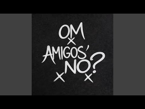 Amigos no?