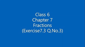 Class 6 Chapter 7 Fraction (Exercise 7.3)