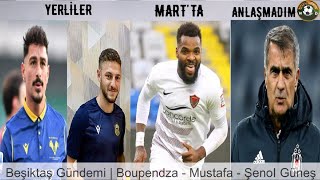 Beşiktaş Gündemi 2022 Şenol Güneş, Boupendza, Koray Günter, Mustafa Eskihellac, Abdülkerim Bardakçı