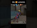 I GOT DIL LAGANA MANA #freefire #love