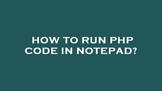 How to run php code in notepad