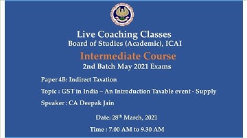 Intermediate Paper-4B: IT - Topic:GST in India – An Introduction...,Morning Session Date:28-03-2021