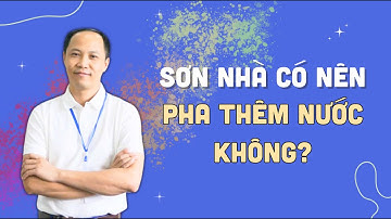 Sơn nhà có nên pha thêm nước không? | Cách pha sơn nước đúng kĩ thuật? | Cách sơn nhà chuẩn nhất?