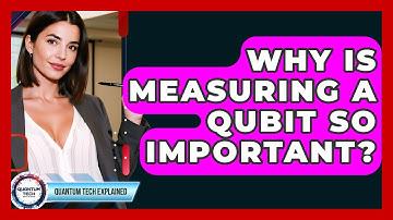 Why Is Measuring A Qubit So Important? - Quantum Tech Explained