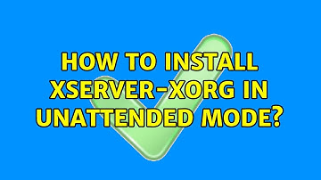How to install xserver-xorg in unattended mode?
