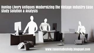 Dunlop Livery Antiques Modernizing the Vintage Industry Ivey Case Study Solution & Analysis