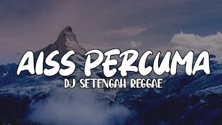 Dj Setengah Reggae Aiss Percuma DXH