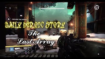 Destiny - Daily Heroic Story (The Last Array)