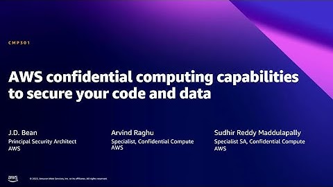 AWS Summit DC 2022 - AWS confidential computing capabilities to secure your code and data