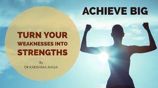 Turn your Weaknesses into your Strengths I Dr Karishma Ahuja
