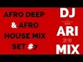 Afro deep afro house mix set 7 dj ari mix