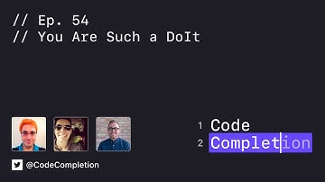 Code Completion Episode 54: You Are Such a DoIt