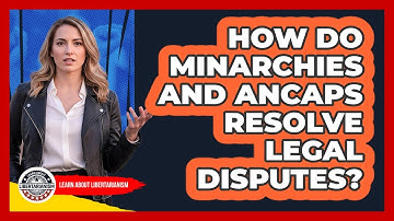 How Do Minarchies And AnCaps Resolve Legal Disputes?