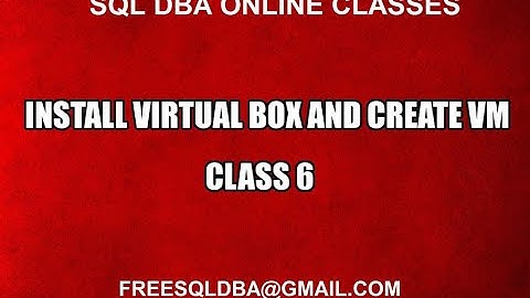 Install Virtual Box and Create VM Class 6