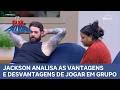 CASA DO PATRÃO: Reflexivos! Jackson analisa as vantagens e desvantagens de jogar em grupo