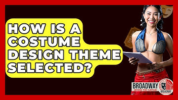 How Is A Costume Design Theme Selected? - Broadway Behind The Curtain