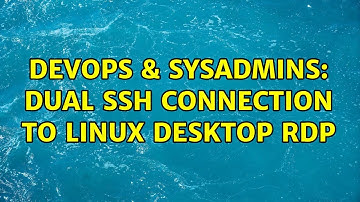 DevOps & SysAdmins: Dual SSH connection to Linux Desktop RDP