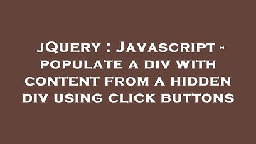 jQuery : Javascript - populate a div with content from a hidden div using click buttons